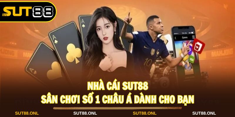 Nhà cái SUT88 trở thành địa điểm giải trí số 1 châu Á