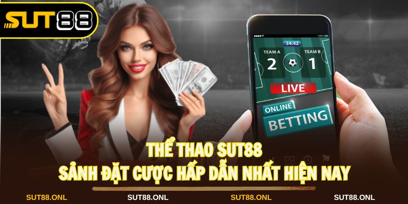 Cá cược thể thao tại SUT88 để thỏa mãn đam mê hiệu quả